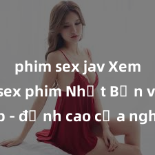 phim sex jav Xem ngay sex phim Nhật Bản vietsub - đỉnh cao của nghệ thuật điện ảnh đồng tính với những cảnh quay gợi cảm và đầy kích thích, chỉ có tại đây!
