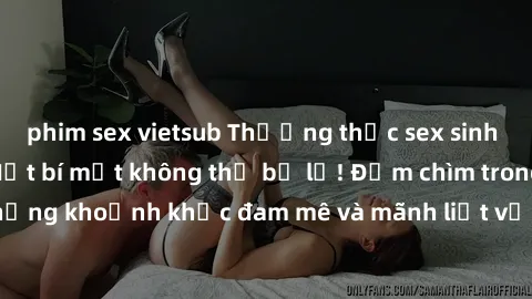 phim sex vietsub Thưởng thức sex sinh viên tại Vietsub - Một bí mật không thể bỏ lỡ! Đắm chìm trong những khoảnh khắc đam mê và mãnh liệt với các cặp đôi nóng bỏng này.