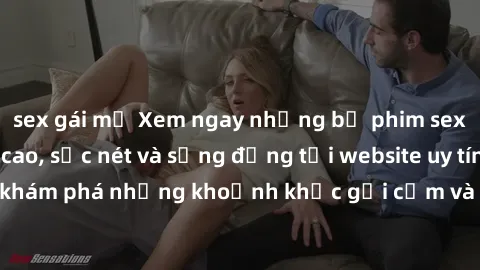 sex gái mỹ Xem ngay những bộ phim sex HD chất lượng cao, sắc nét và sống động tại website uy tín. Cùng khám phá những khoảnh khắc gợi cảm và đầy kích thích ngay hôm nay!