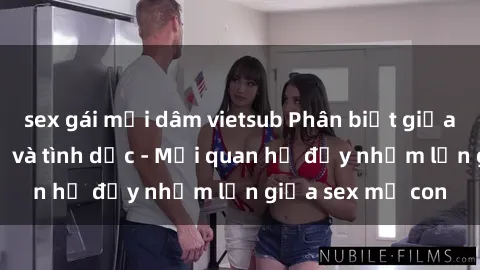 sex gái mại dâm vietsub Phân biệt giữa tình yêu của mẹ và tình dục - Mối quan hệ đầy nhầm lẫn giữa sex mẹ con