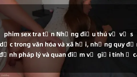 phim sex tra tấn Những điều thú vị về sex ở Bắc Âu: Tình dục trong văn hóa và xã hội, những quy định pháp lý và quan điểm về giới tính ở các quốc gia Bắc Âu.