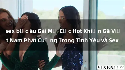 sex bắc âu Gái Mỹ Cực Hot Khiến Gã Việt Nam Phát Cuồng Trong Tình Yêu và Sex