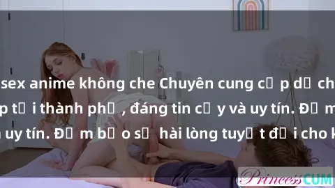 sex anime không che Chuyên cung cấp dịch vụ gái call girl vip tại thành phố, đáng tin cậy và uy tín. Đảm bảo sự hài lòng tuyệt đối cho khách hàng!