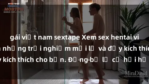 gái việt nam sextape Xem sex hentai vietsub sẽ mang đến những trải nghiệm mới lạ và đầy kích thích cho bạn. Đừng bỏ lỡ cơ hội hấp dẫn này!