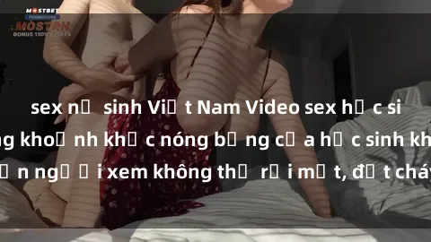 sex nữ sinh Việt Nam Video sex học sinh không che: Những khoảnh khắc nóng bỏng của học sinh khiến người xem không thể rời mắt, đốt cháy cảm xúc và hứng thú.