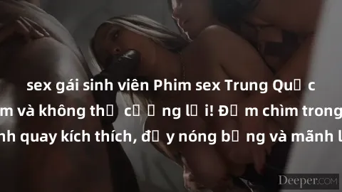 sex gái sinh viên Phim sex Trung Quốc: Hấp dẫn, gợi cảm và không thể cưỡng lại! Đắm chìm trong những cảnh quay kích thích, đầy nóng bỏng và mãnh liệt từ đất nước phồn hoa này!