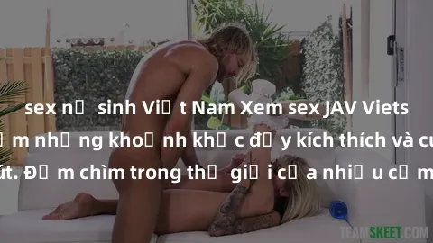 sex nữ sinh Việt Nam Xem sex JAV Vietsub HD để trải nghiệm những khoảnh khắc đầy kích thích và cuốn hút. Đắm chìm trong thế giới của nhiều cảm xúc và cảnh quay đồ sộ.