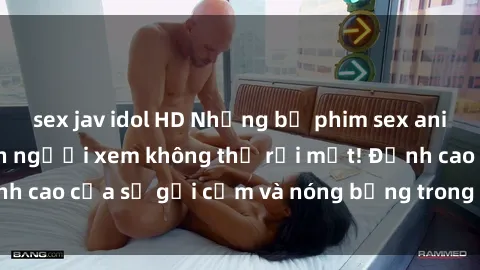 sex jav idol HD Những bộ phim sex anime không che khiến người xem không thể rời mắt! Đỉnh cao của sự gợi cảm và nóng bỏng trong thế giới anime.