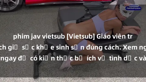 phim jav vietsub [Vietsub] Giáo viên trẻ dạy về sex và cách giữ sức khỏe sinh sản đúng cách. Xem ngay để có kiến thức bổ ích về tình dục và sức khỏe của bạn.