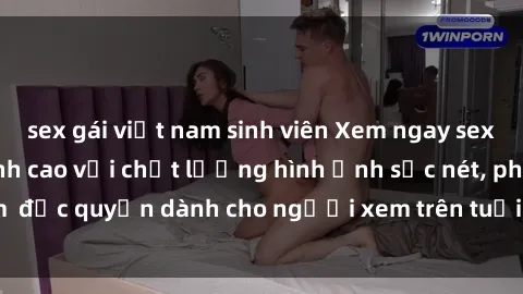 sex gái việt nam sinh viên Xem ngay sex jav vietsub hd, đỉnh cao với chất lượng hình ảnh sắc nét, phim  độc quyền dành cho người xem trên tuổi, không dành cho trẻ em.