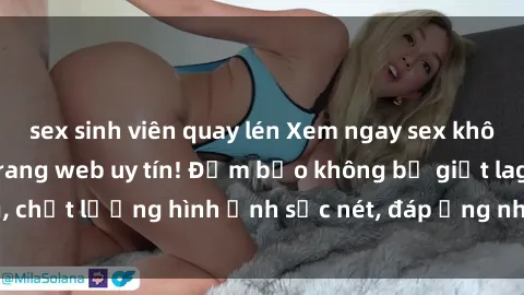 sex sinh viên quay lén Xem ngay sex không che HD tại các trang web uy tín! Đảm bảo không bị giật lag, chất lượng hình ảnh sắc nét, đáp ứng nhu cầu giải trí của bạn.