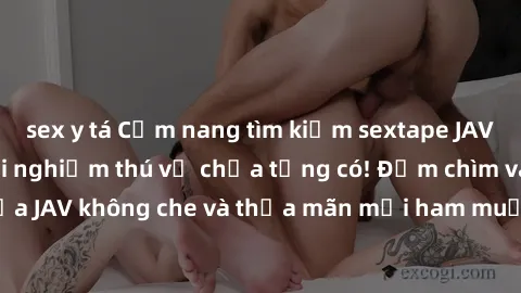 sex y tá Cẩm nang tìm kiếm sextape JAV không che cho trải nghiệm thú vị chưa từng có! Đắm chìm vào thế giới của JAV không che và thỏa mãn mọi ham muốn tình dục của bạn ngay hôm nay.