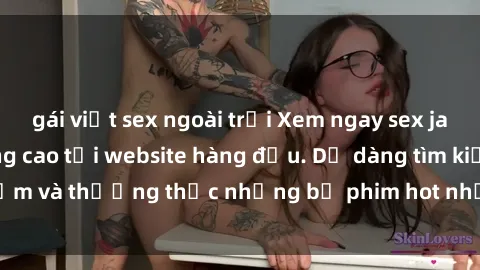 gái việt sex ngoài trời Xem ngay sex jav idol HD chất lượng cao tại website hàng đầu. Dễ dàng tìm kiếm và thưởng thức những bộ phim hot nhất từ các idol nổi tiếng.