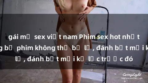 gái mỹ sex việt nam Phim sex hot nhất năm  Top những bộ phim không thể bỏ lỡ, đánh bật mọi kỷ lục trước đó