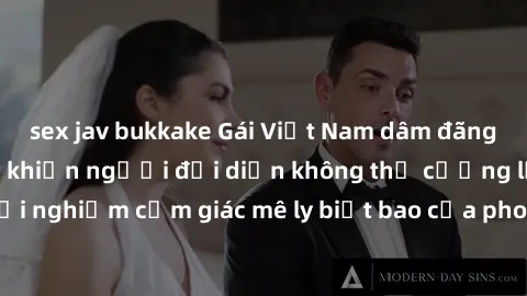 sex jav bukkake Gái Việt Nam dâm đãng làm tình say đắm, khiến người đối diện không thể cưỡng lại được. Hãy trải nghiệm cảm giác mê ly biết bao của phong cách yêu đương đậm chất dân tộc!