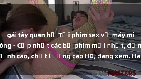 gái tây quan hệ Tải phim sex về máy miễn phí và nhanh chóng - Cập nhật các bộ phim mới nhất, đỉnh cao, chất lượng cao HD, đáng xem. Hãy trải nghiệm ngay!