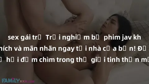 sex gái trẻ Trải nghiệm bộ phim jav không che đầy kích thích và mãn nhãn ngay tại nhà của bạn! Đừng bỏ lỡ cơ hội đắm chìm trong thế giới tinh thần mới mẻ mà bộ phim này mang đến!