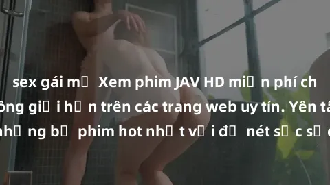 sex gái mỹ Xem phim JAV HD miễn phí chất lượng cao, không giới hạn trên các trang web uy tín. Yên tâm tận hưởng những bộ phim hot nhất với độ nét sắc sảo, đẹp mắt ngay tại nhà. Hãy trải nghiệm ngay!