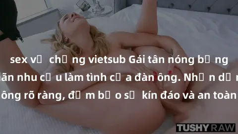 sex vợ chồng vietsub Gái tân nóng bỏng, dâm đãng thỏa mãn nhu cầu làm tình của đàn ông. Nhận dạng không rõ ràng, đảm bảo sự kín đáo và an toàn cho trải nghiệm tuyệt vời.