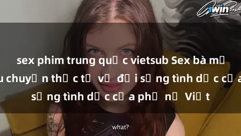 sex phim trung quốc vietsub Sex bà mẹ Việt Nam: Câu chuyện thực tế về đời sống tình dục của phụ nữ Việt