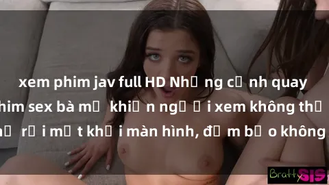 xem phim jav full HD Những cảnh quay nóng bỏng trong phim sex bà mẹ khiến người xem không thể rời mắt khỏi màn hình, đảm bảo không làm bạn thất vọng!