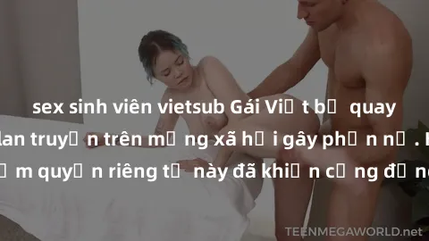 sex sinh viên vietsub Gái Việt bị quay lén khi tắm, clip lan truyền trên mạng xã hội gây phẫn nộ. Hành động vi phạm quyền riêng tư này đã khiến cộng đồng mạng bức xúc và đòi trừng phạt thật nghiêm khắ