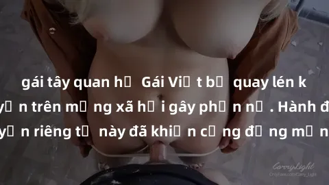 gái tây quan hệ Gái Việt bị quay lén khi tắm, clip lan truyền trên mạng xã hội gây phẫn nộ. Hành động vi phạm quyền riêng tư này đã khiến cộng đồng mạng bức xúc và đòi trừng phạt thật nghiêm khắc.