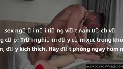 sex người nổi tiếng việt nam Dịch vụ sex nhà nghỉ đẳng cấp: Trải nghiệm đầy cảm xúc trong không gian lãng mạn, đầy kích thích. Hãy đặt phòng ngay hôm nay để thỏa mãn khát khao của bạn!