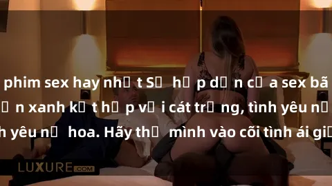 phim sex hay nhất Sự hấp dẫn của sex bãi biển: Khi sóng biển xanh kết hợp với cát trắng, tình yêu nở hoa. Hãy thả mình vào cõi tình ái giữa sóng biển!