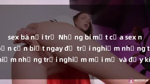 sex bà nội trợ Những bí mật của sex nhóm không che mà bạn cần biết ngay để trải nghiệm những trải nghiệm mới mẻ và đầy kích thích.