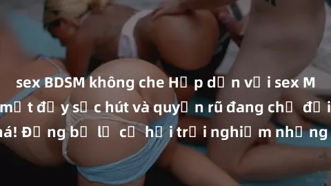 sex BDSM không che Hấp dẫn với sex Mỹ đen: Những bí mật đầy sức hút và quyến rũ đang chờ đợi bạn khám phá! Đừng bỏ lỡ cơ hội trải nghiệm những khoảnh khắc mãnh liệt và đam mê!