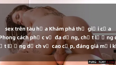 sex trên tàu hỏa Khám phá thế giới của gái gọi Việt Nam: Phong cách phục vụ đa dạng, chất lượng dịch vụ cao cấp, đáng giá mọi khoản chi phí