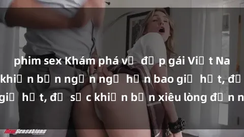 phim sex Khám phá vẻ đẹp gái Việt Nam nude không che khiến bạn ngẩn ngơ hơn bao giờ hết, đủ sức khiến bạn xiêu lòng đến ngất ngây