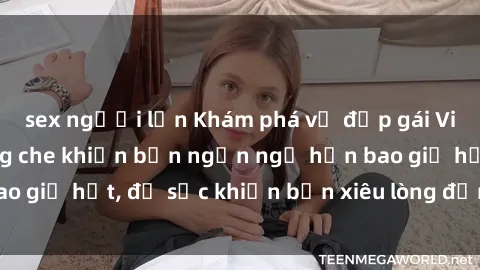 sex người lớn Khám phá vẻ đẹp gái Việt Nam nude không che khiến bạn ngẩn ngơ hơn bao giờ hết, đủ sức khiến bạn xiêu lòng đến ngất ngây