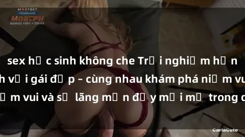 sex học sinh không che Trải nghiệm hạnh phúc khi làm tình với gái đẹp – cùng nhau khám phá niềm vui và sự lãng mạn đầy mới mẻ trong quan hệ của bạn.