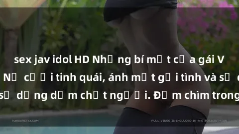 sex jav idol HD Những bí mật của gái Việt Nam dâm đãng: Nụ cười tinh quái, ánh mắt gợi tình và sự dụng dẫm chết người. Đắm chìm trong vòng xoay đam mê!