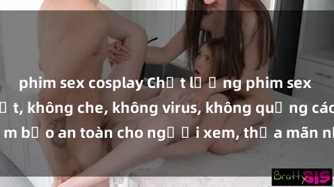 phim sex cosplay Chất lượng phim sex cập nhật mới nhất, không che, không virus, không quảng cáo, đảm bảo an toàn cho người xem, thỏa mãn nhu cầu tình dục của bạn.