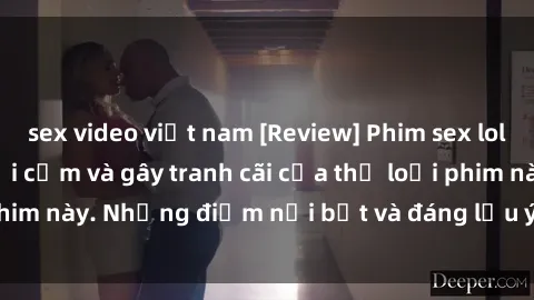 sex video việt nam [Review] Phim sex loli: Đánh giá về sự gợi cảm và gây tranh cãi của thể loại phim này. Những điểm nổi bật và đáng lưu ý khi xem phim loli.