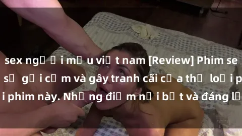 sex người mẫu việt nam [Review] Phim sex loli: Đánh giá về sự gợi cảm và gây tranh cãi của thể loại phim này. Những điểm nổi bật và đáng lưu ý khi xem phim loli.