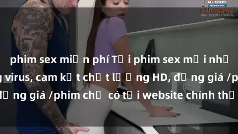 phim sex miễn phí Tải phim sex mới nhất cực nhanh không virus, cam kết chất lượng HD, đồng giá /phim chỉ có tại website chính thức. Đặt ngay!