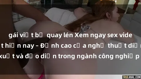 gái việt bị quay lén Xem ngay sex video Việt Nam hot nhất hiện nay – Đỉnh cao của nghệ thuật diễn xuất và đạo diễn trong ngành công nghiệp phim người lớn tại đây!