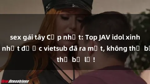 sex gái tây Cập nhật: Top JAV idol xinh đẹp nhất được vietsub đã ra mắt, không thể bỏ lỡ!