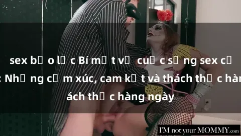 sex bạo lực Bí mật về cuộc sống sex của bác sĩ: Những cảm xúc, cam kết và thách thức hàng ngày