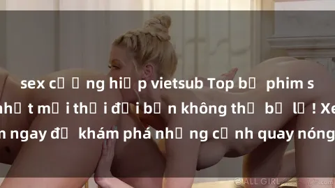 sex cưỡng hiếp vietsub Top bộ phim sex Hàn Quốc hot nhất mọi thời đại bạn không thể bỏ lỡ! Xem ngay để khám phá những cảnh quay nóng bỏng, đầy nghẹt thở!