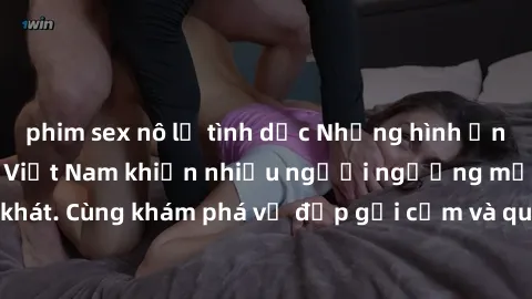 phim sex nô lệ tình dục Những hình ảnh sex gái sinh viên Việt Nam khiến nhiều người ngưỡng mộ và thèm khát. Cùng khám phá vẻ đẹp gợi cảm và quyến rũ của những cô gái trẻ này.