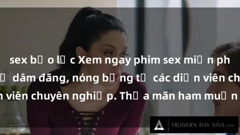 sex bạo lực Xem ngay phim sex miễn phí tại đây - cùng sự dâm đãng, nóng bỏng từ các diễn viên chuyên nghiệp. Thỏa mãn ham muốn ngay hôm nay!