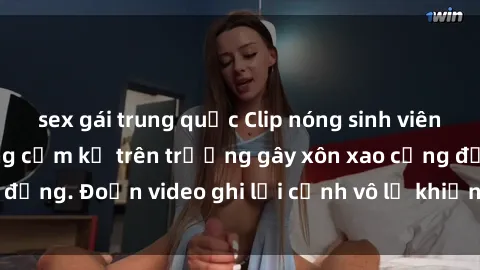 sex gái trung quốc Clip nóng sinh viên gây sốc: Hành động cấm kỵ trên trường gây xôn xao cộng đồng. Đoạn video ghi lại cảnh vô lễ khiến dư luận bức xúc.