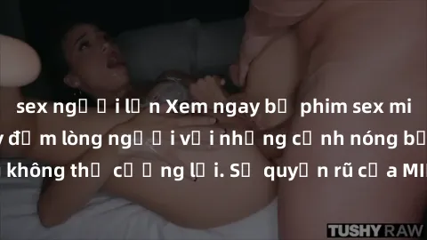 sex người lớn Xem ngay bộ phim sex milf hot nhất, làm say đắm lòng người với những cảnh nóng bỏng không thể cưỡng lại. Sự quyến rũ của MILF sẽ khiến bạn mãnh liệt!