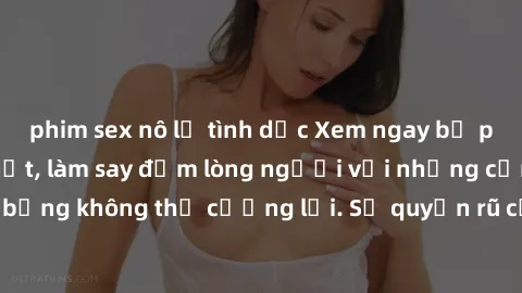 phim sex nô lệ tình dục Xem ngay bộ phim sex milf hot nhất, làm say đắm lòng người với những cảnh nóng bỏng không thể cưỡng lại. Sự quyến rũ của MILF sẽ khiến bạn mãnh liệt!