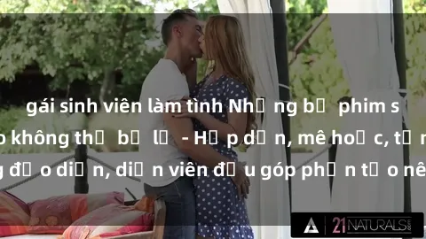 gái sinh viên làm tình Những bộ phim sex gái già đỉnh cao không thể bỏ lỡ - Hấp dẫn, mê hoặc, từng đạo diễn, diễn viên đều góp phần tạo nên sự hấp dẫn, kích thích.